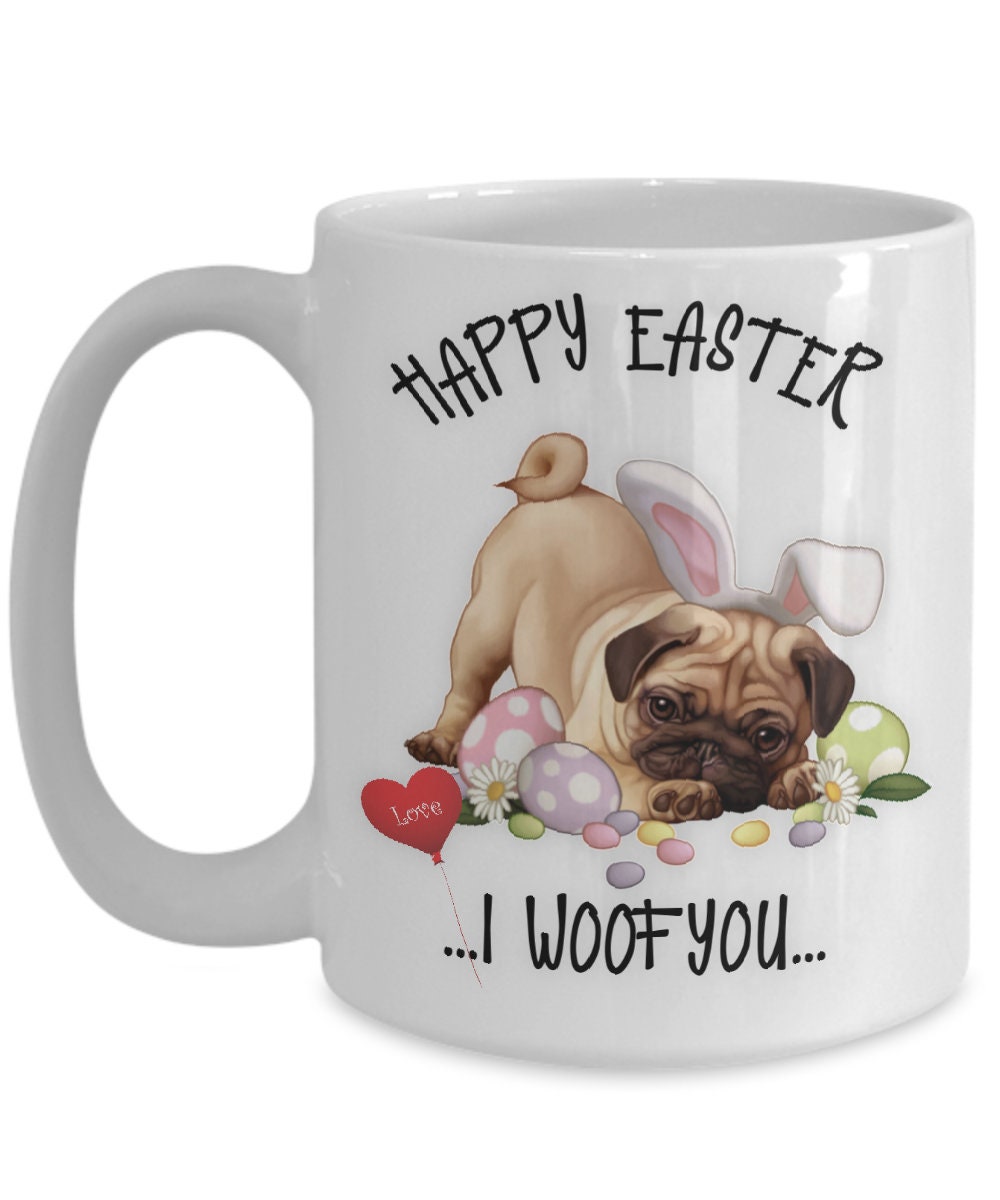 Happy Easter Pug Mug I Woof You Bunny Dog Coffee Cup