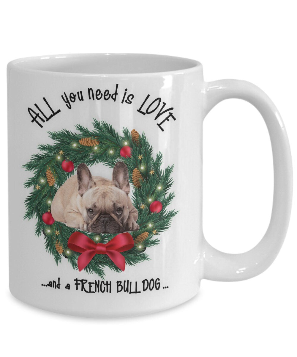All you need is love French Bull Dog coffee mug gift