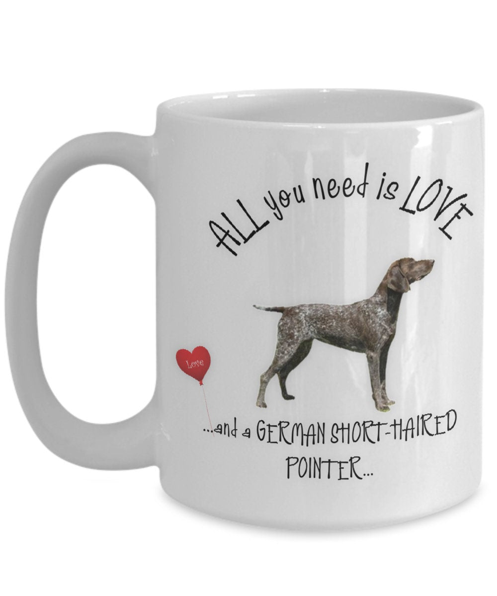 All you need is love and a Short Haired Pointer coffee mug