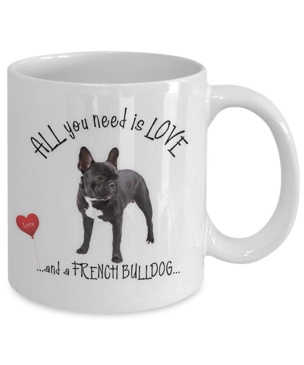All You Need Is Love and a French Bulldog Coffee Mug