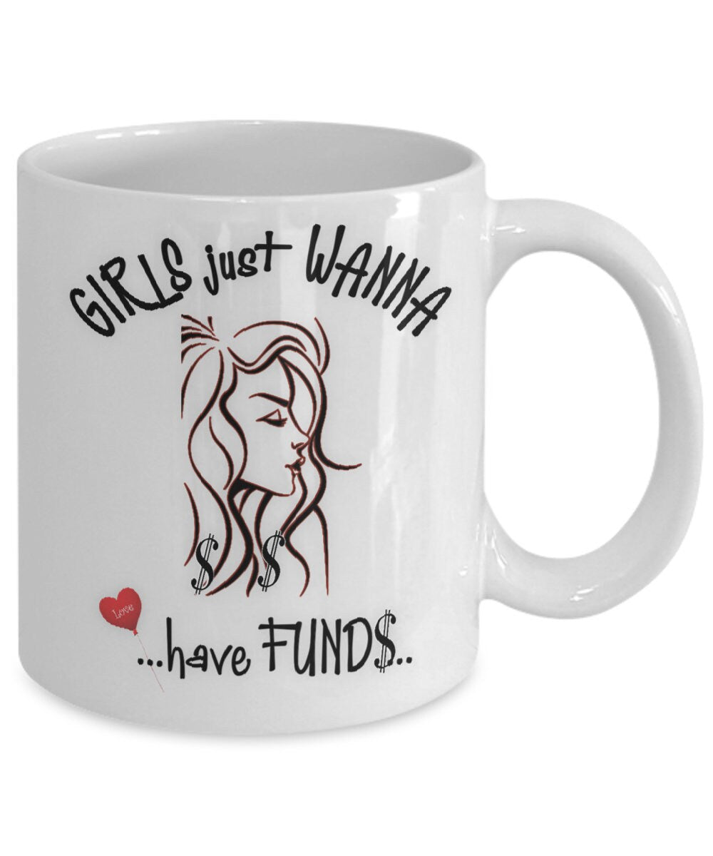 Funny Girls Just Wanna Have Funds Mug Great Gift for Her