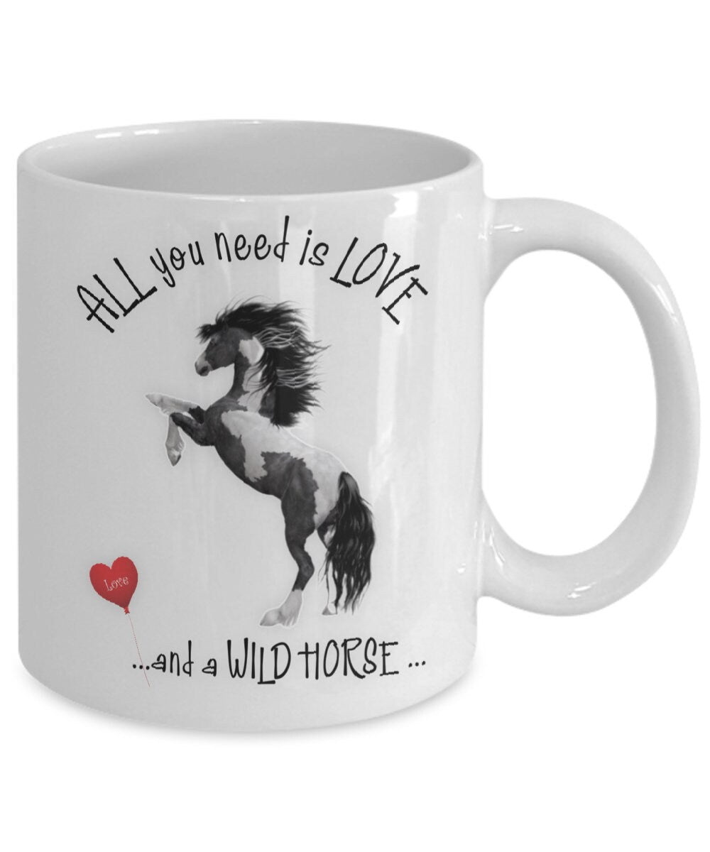 All You Need Is Love and a Wild Horse Ceramic Mug