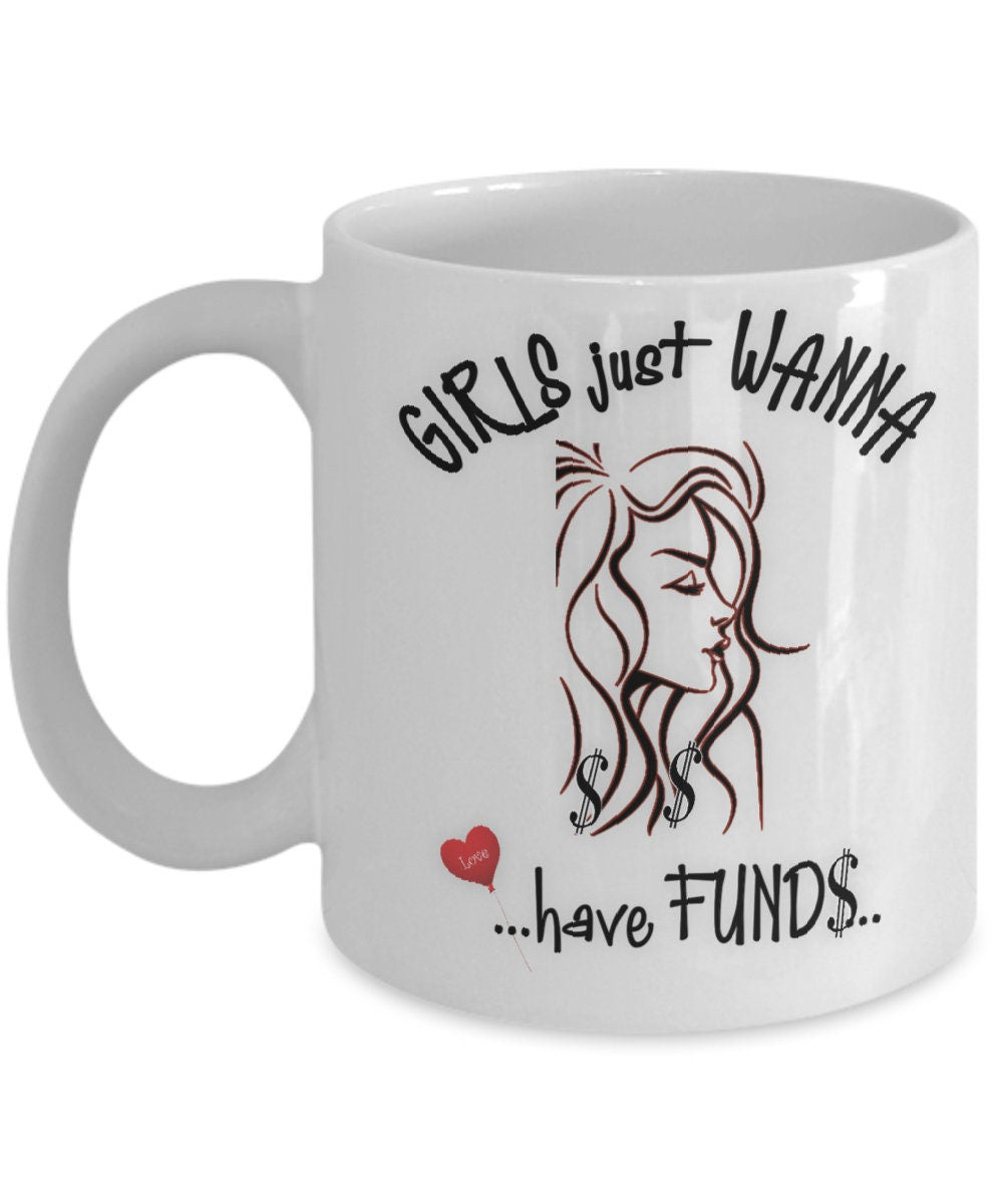 Funny Girls Just Wanna Have Funds Mug Great Gift for Her
