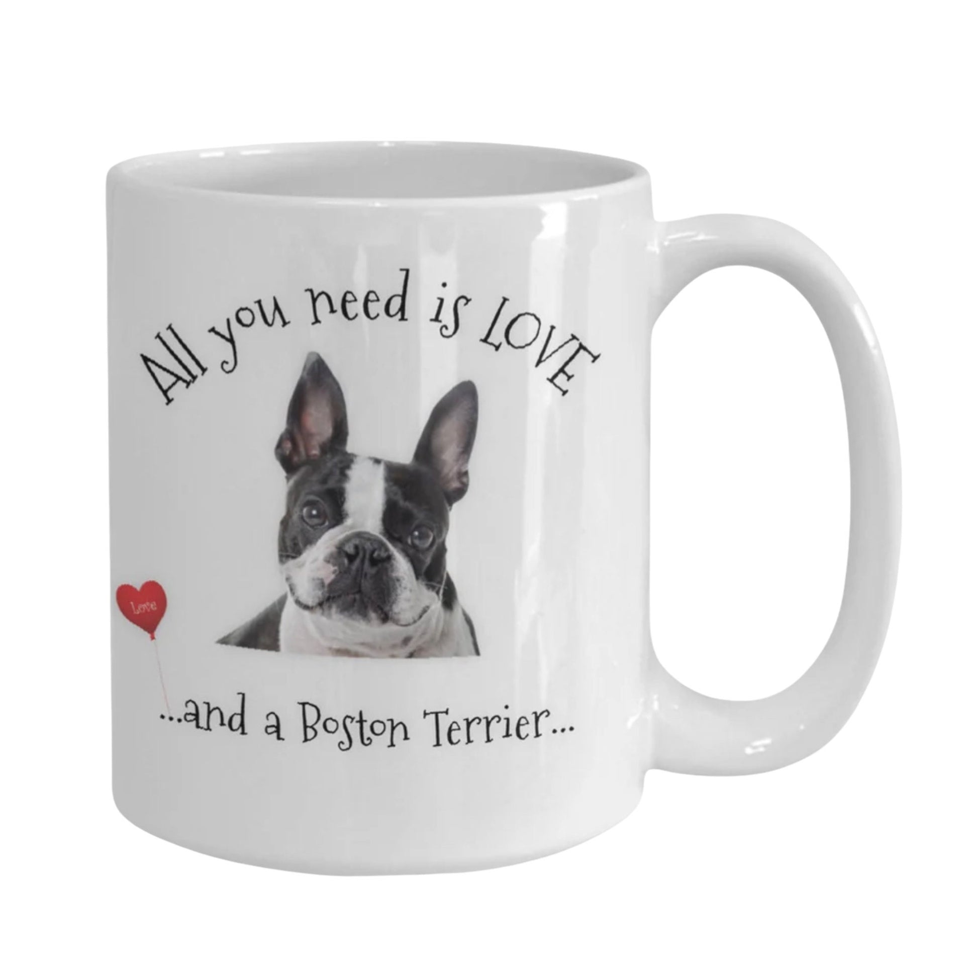 All You Need Is Love and a Boston Terrier Coffee Mug Gift