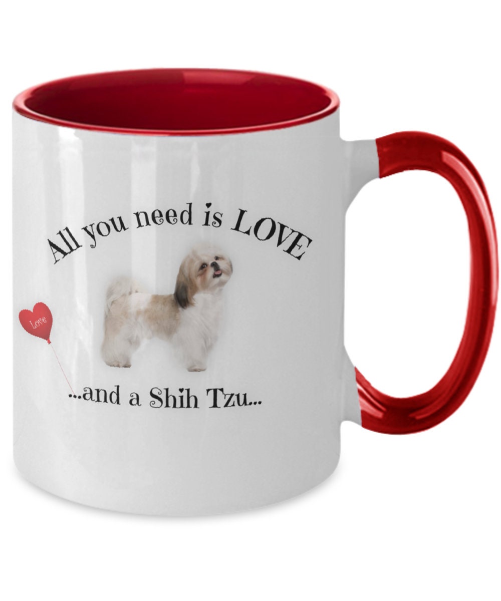 All you need is love and a Shih Tzu coffee mug gift