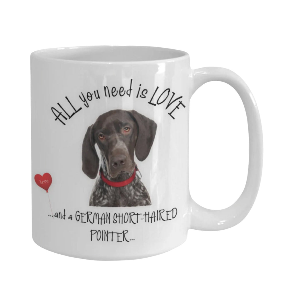 All you need is love and a German Shorthaired Pointer mug