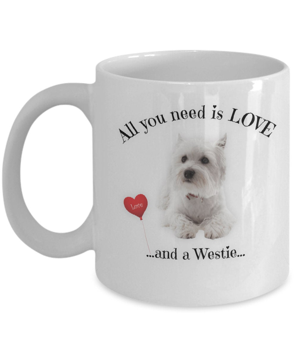 All You Need Is Love and a Westie Coffee Mug Gift
