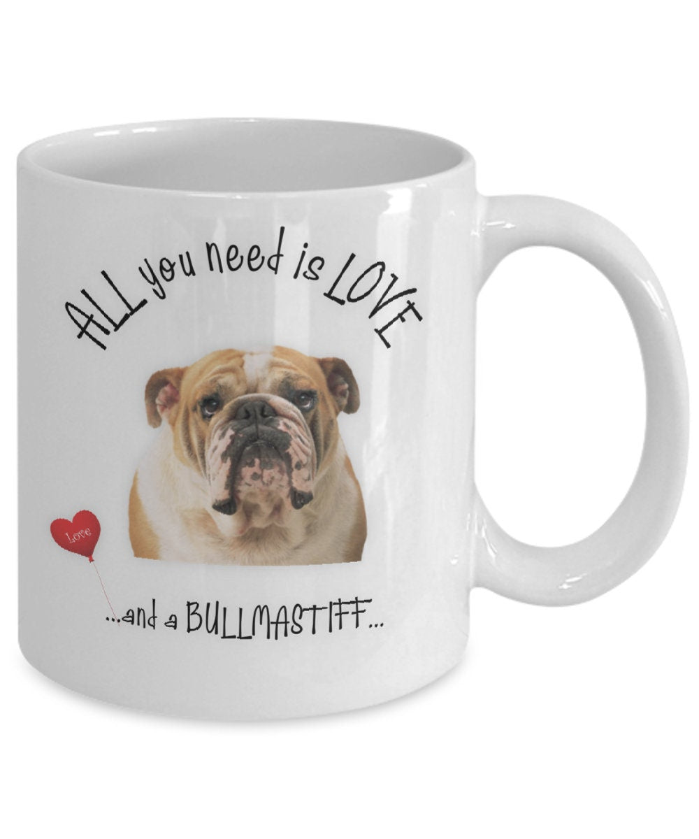 All You Need Is Love and a Bull Mastiff Coffee Mug