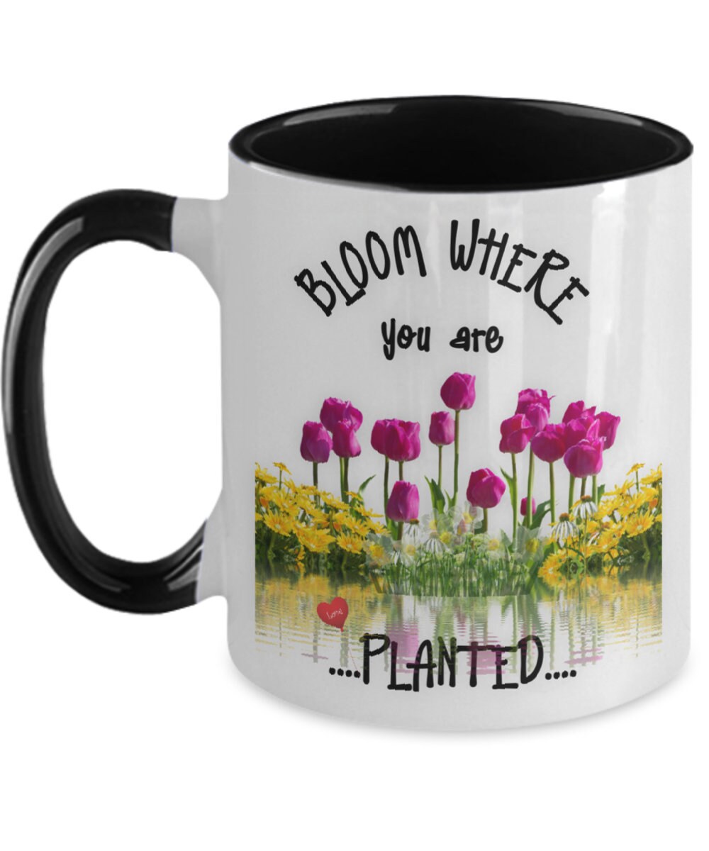 Bloom Where You Are Planted Inspirational Mug for Gifts