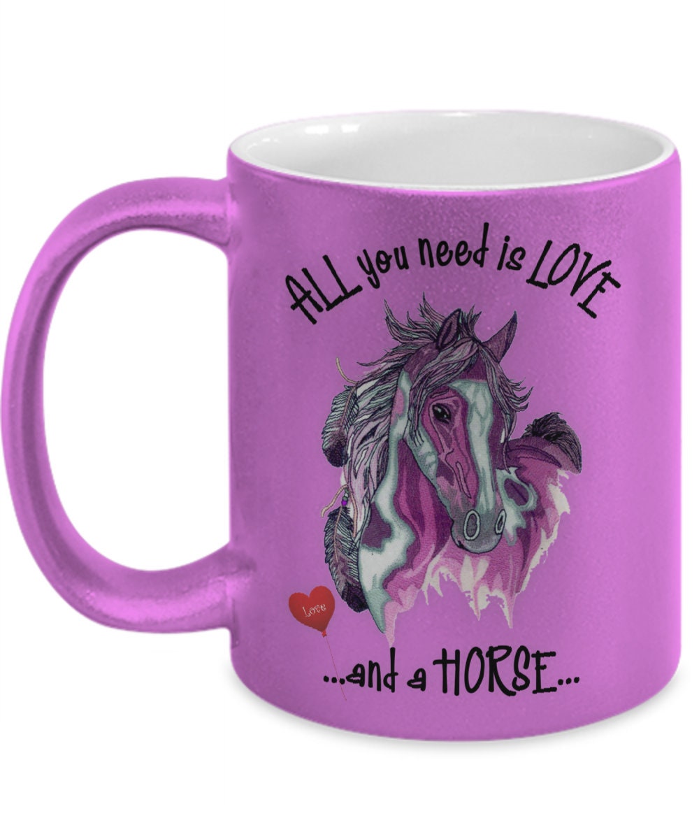All You Need Is Love and a Horse Coffee Mug Gift