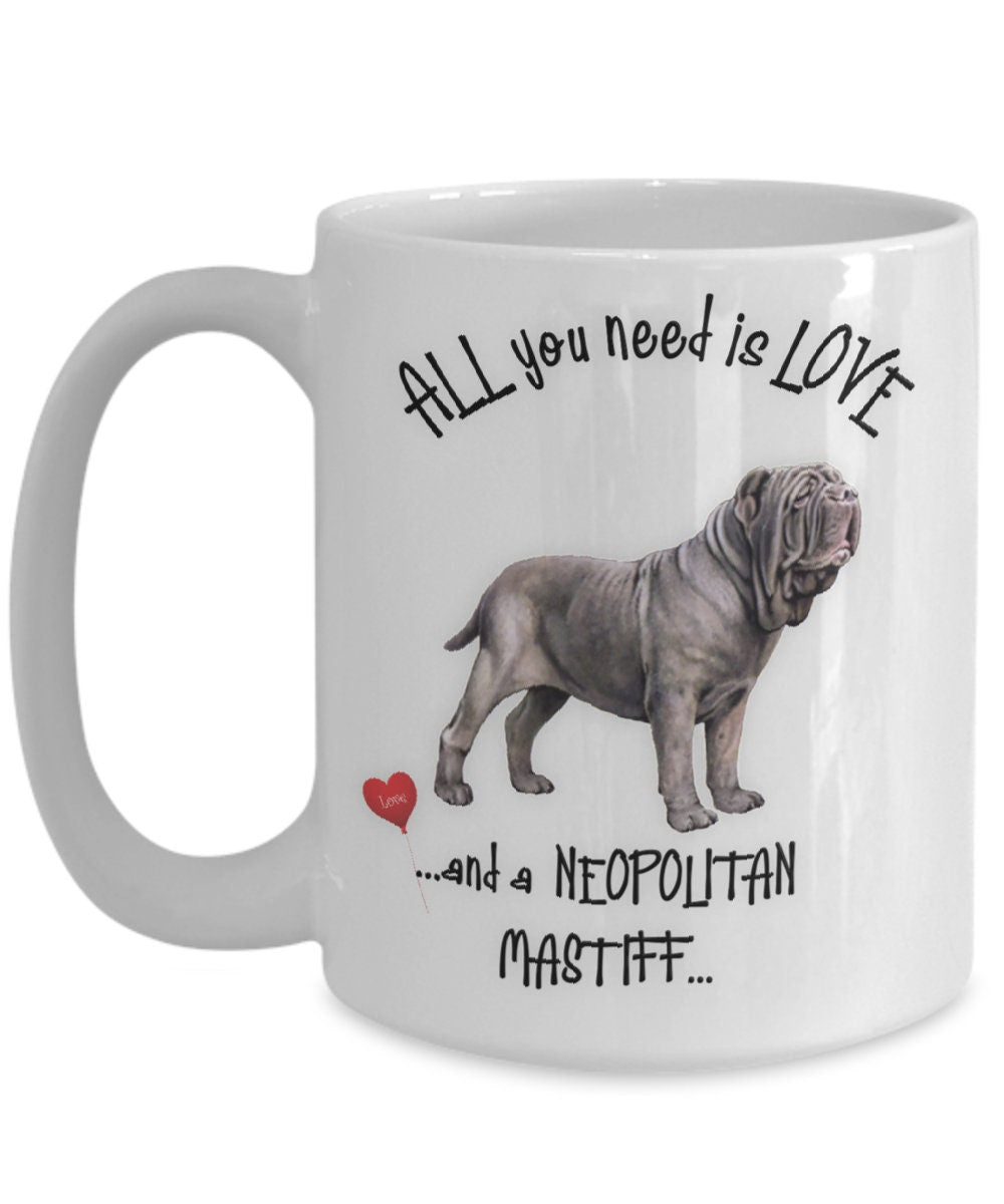 All You Need Is Love and a Neapolitan Mastiff Mug