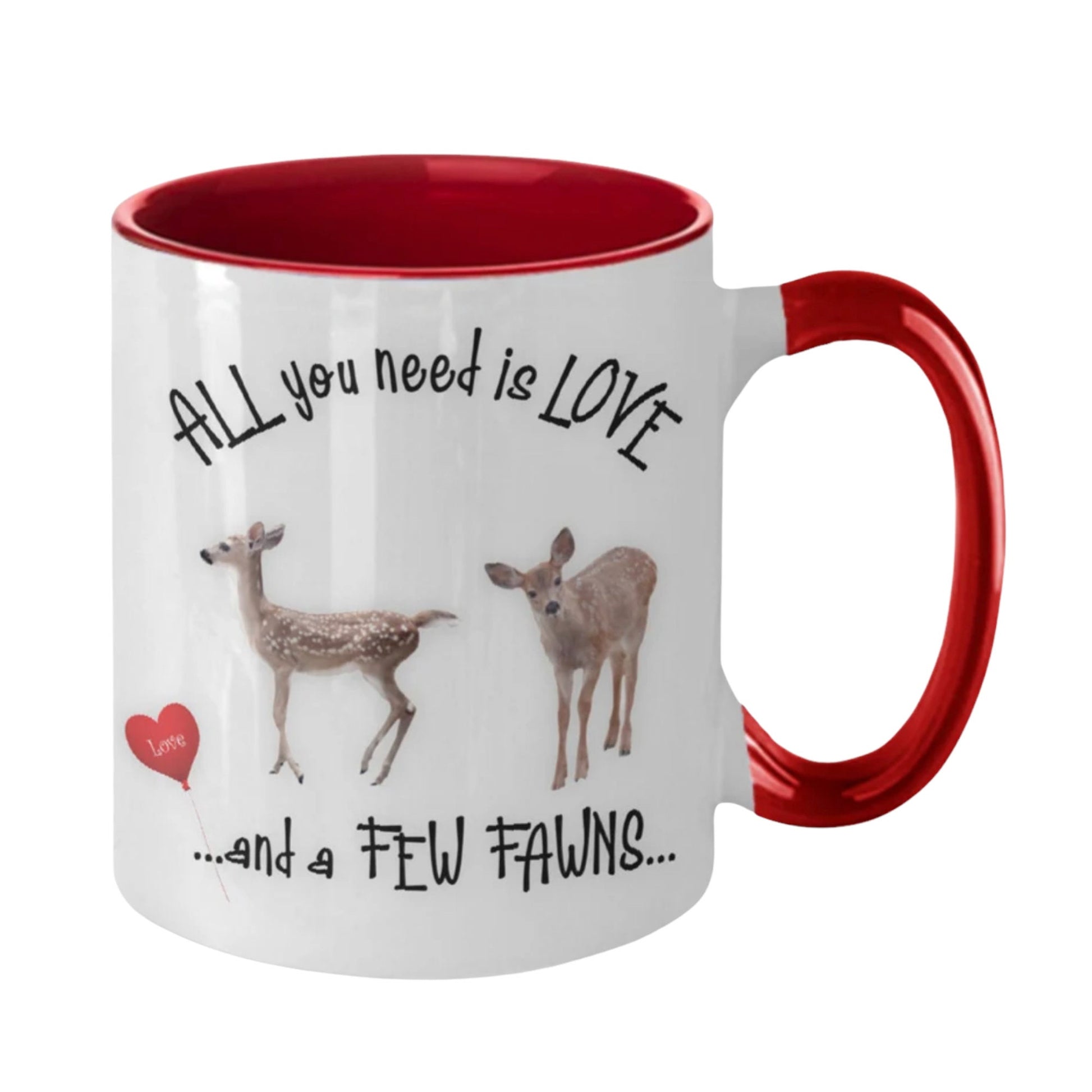 All You Need Is Love and a Few Fawns Quote Mug