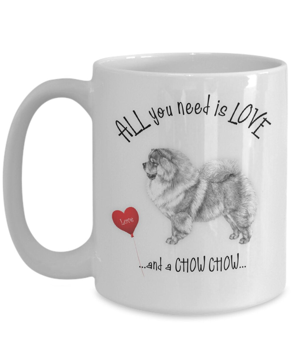 All You Need Is Love and a Chow Chow Coffee Mug Gift