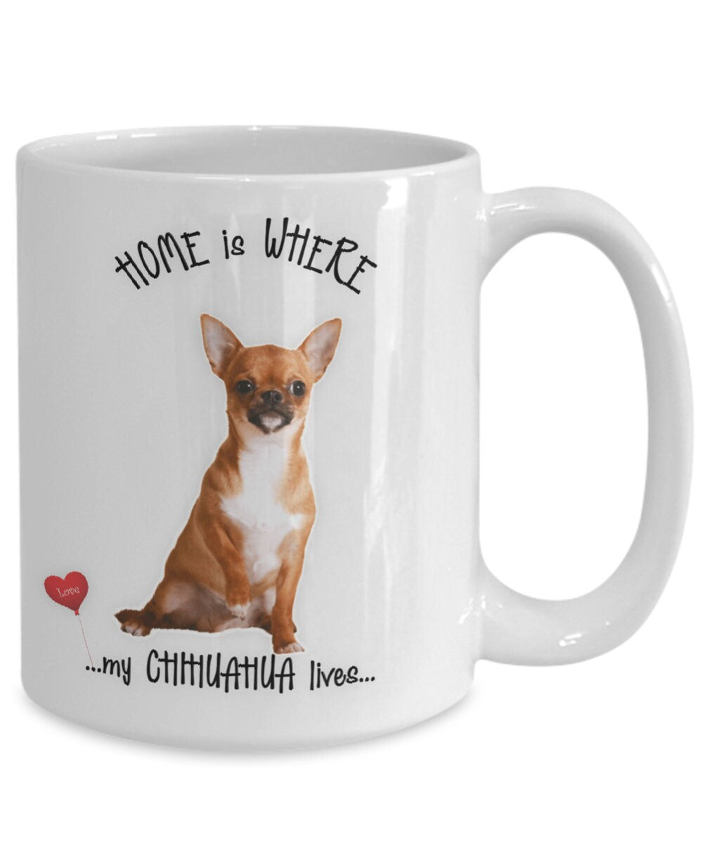 Chihuahua Mug Home Is Where My Chihuahua Lives Gift Cup