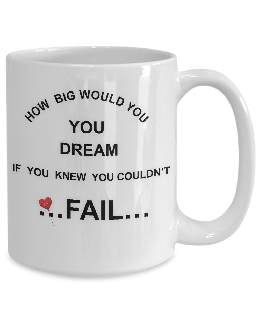 Inspirational Dream Mug How Big Would You Dream If You Could Not Fail