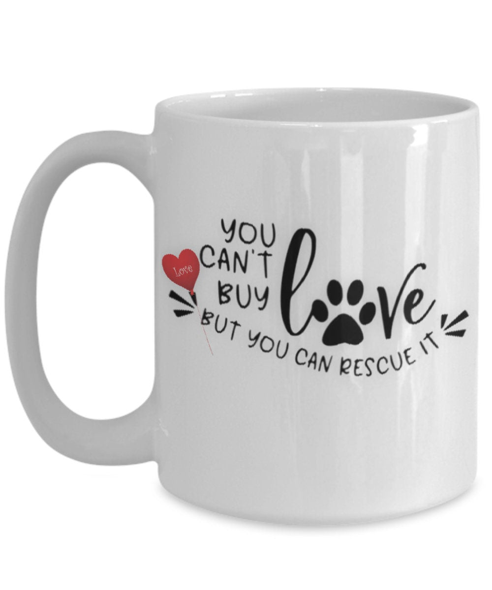 You cannot buy love but you can rescue it dog mug gift