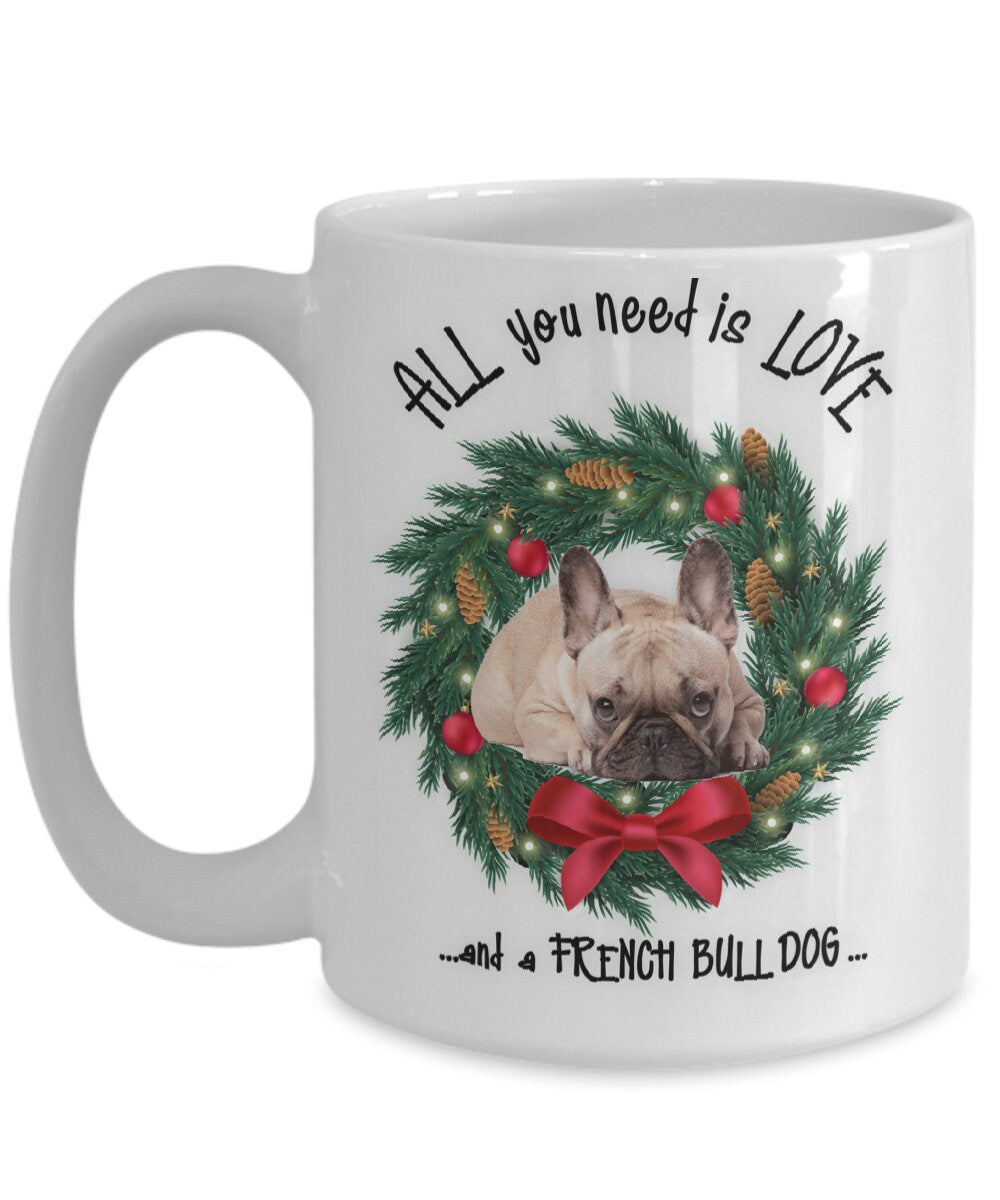All you need is love French Bull Dog coffee mug gift