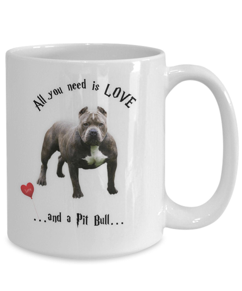 All you need is love and a Pit Bull coffee mug gift