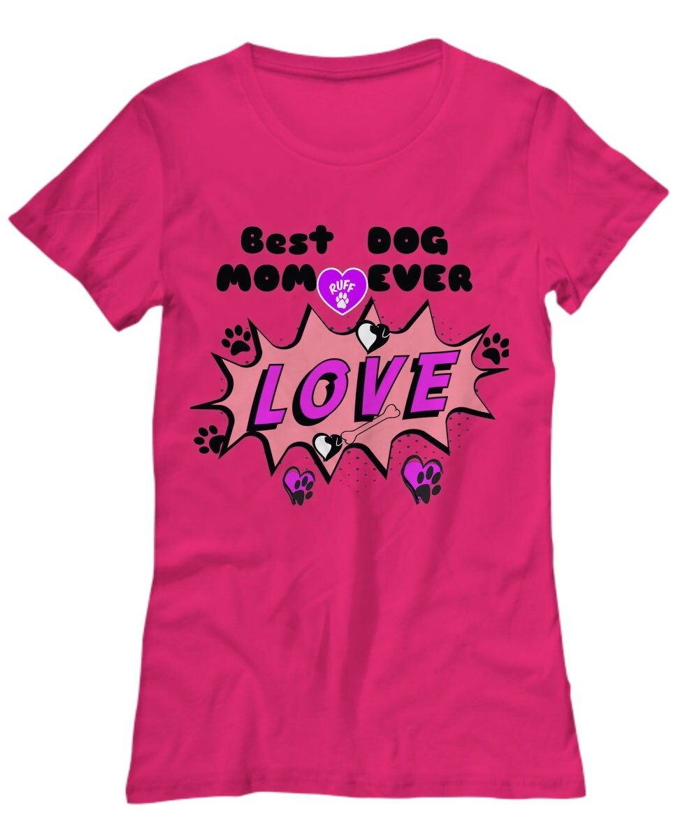 Show your love with the Best Dog Mom Ever women’s tee shirt