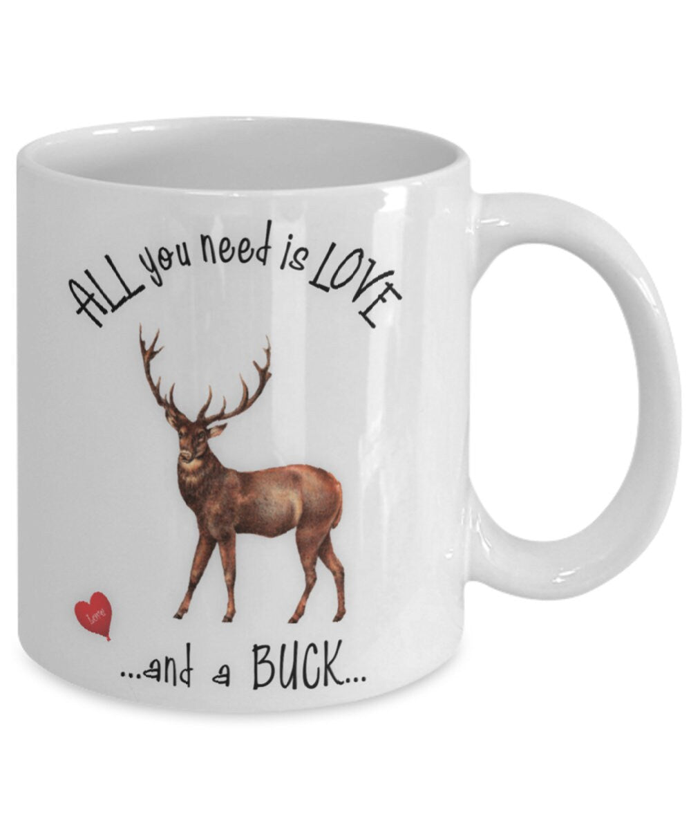 All You Need Is Love and a Buck Mug Perfect Gift Cup