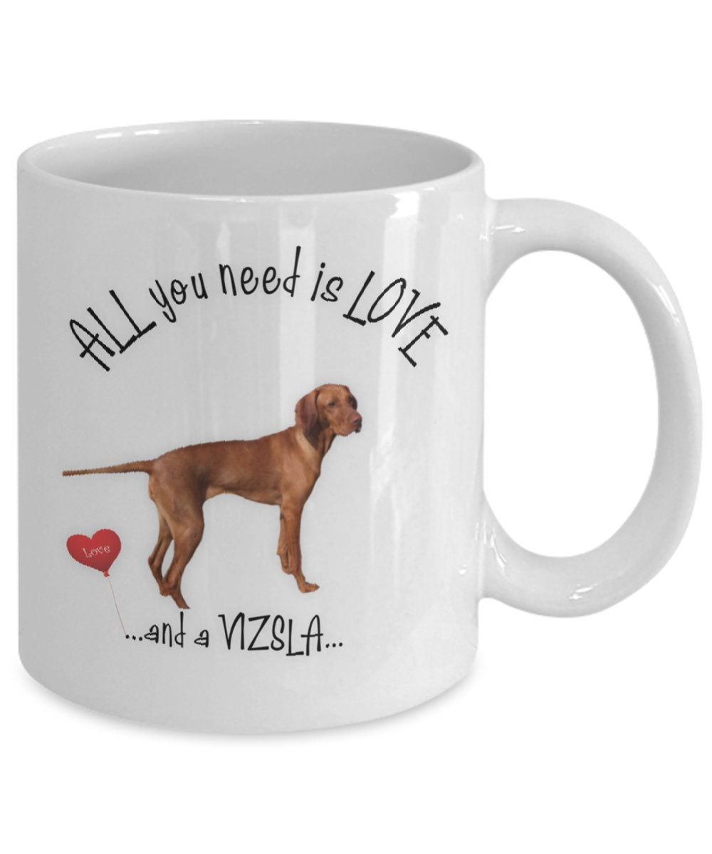 All You Need Is Love and a Vizsla Coffee Mug Gift