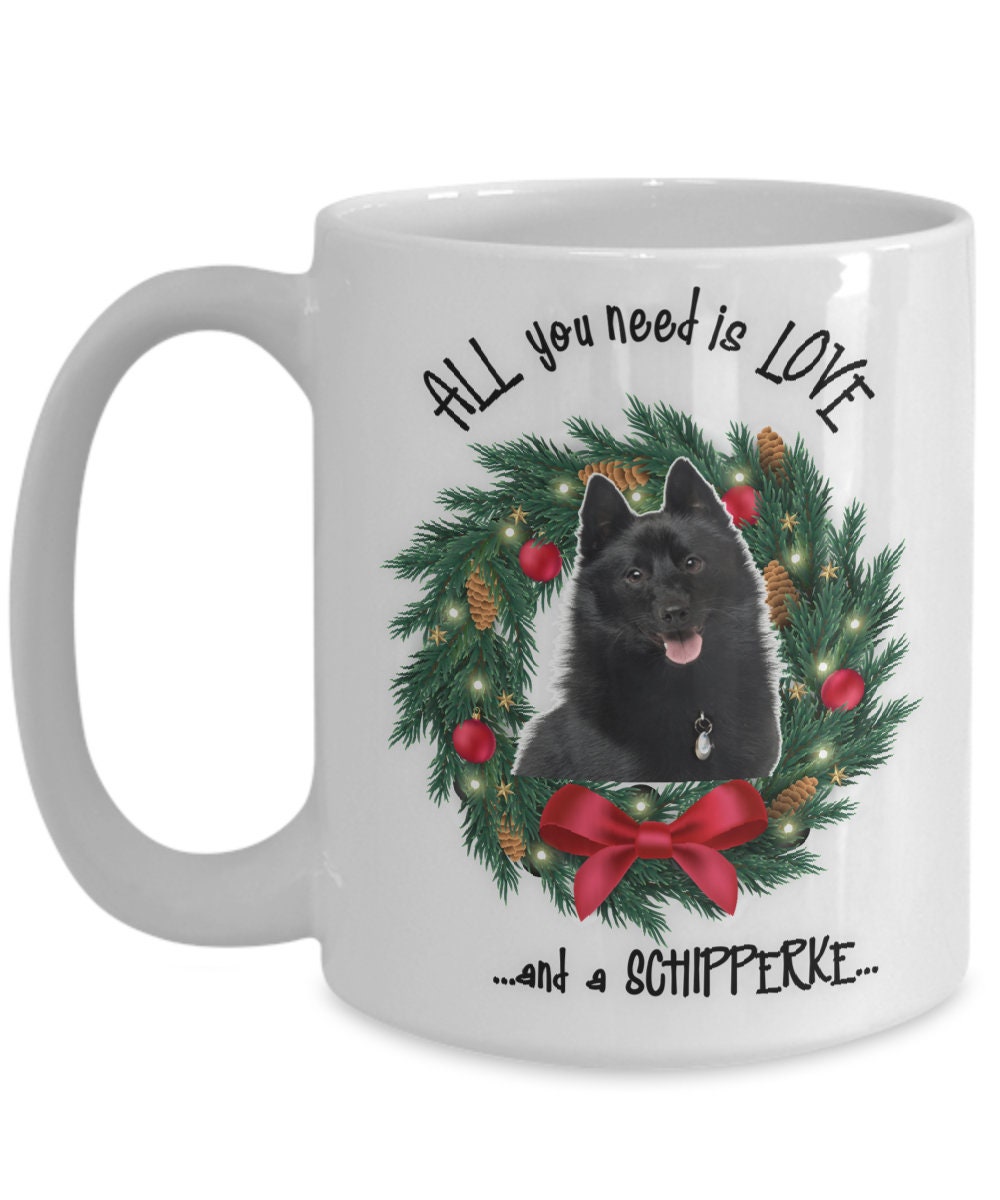 All you need is love and a Schipperke Christmas coffee mug