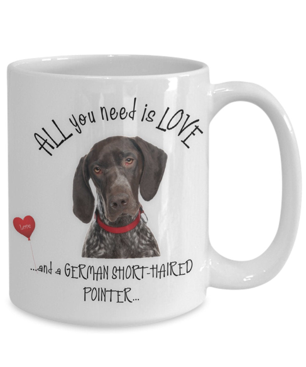All you need is love and a German Shorthaired Pointer mug