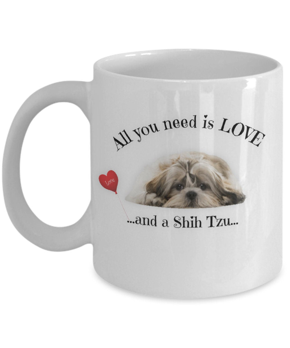 All You Need Is Love and a Shih Tzu Coffee Mug Gift