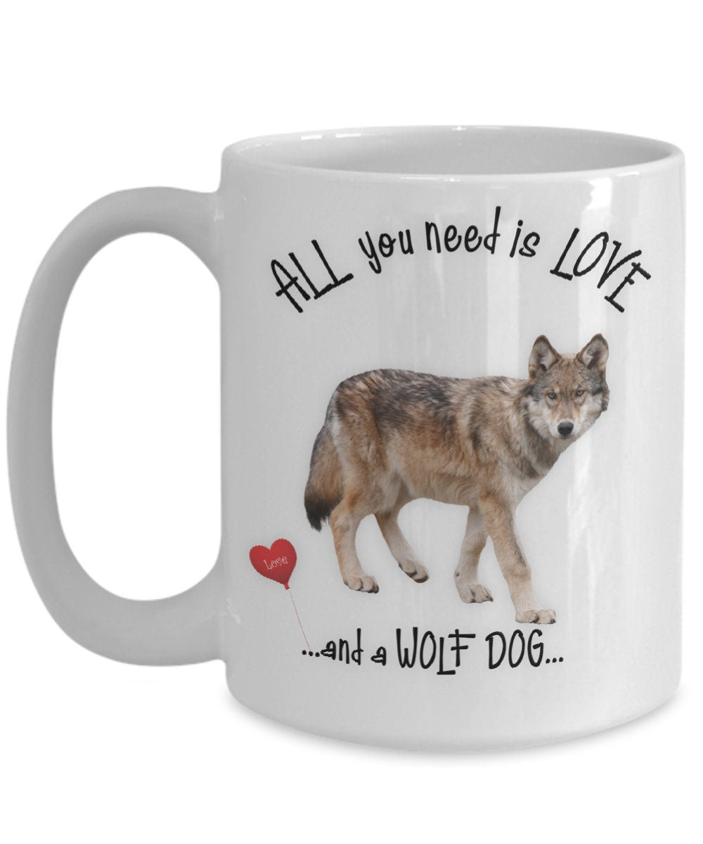 All You Need Is Love and a Wolf Dog Coffee Mug Gift