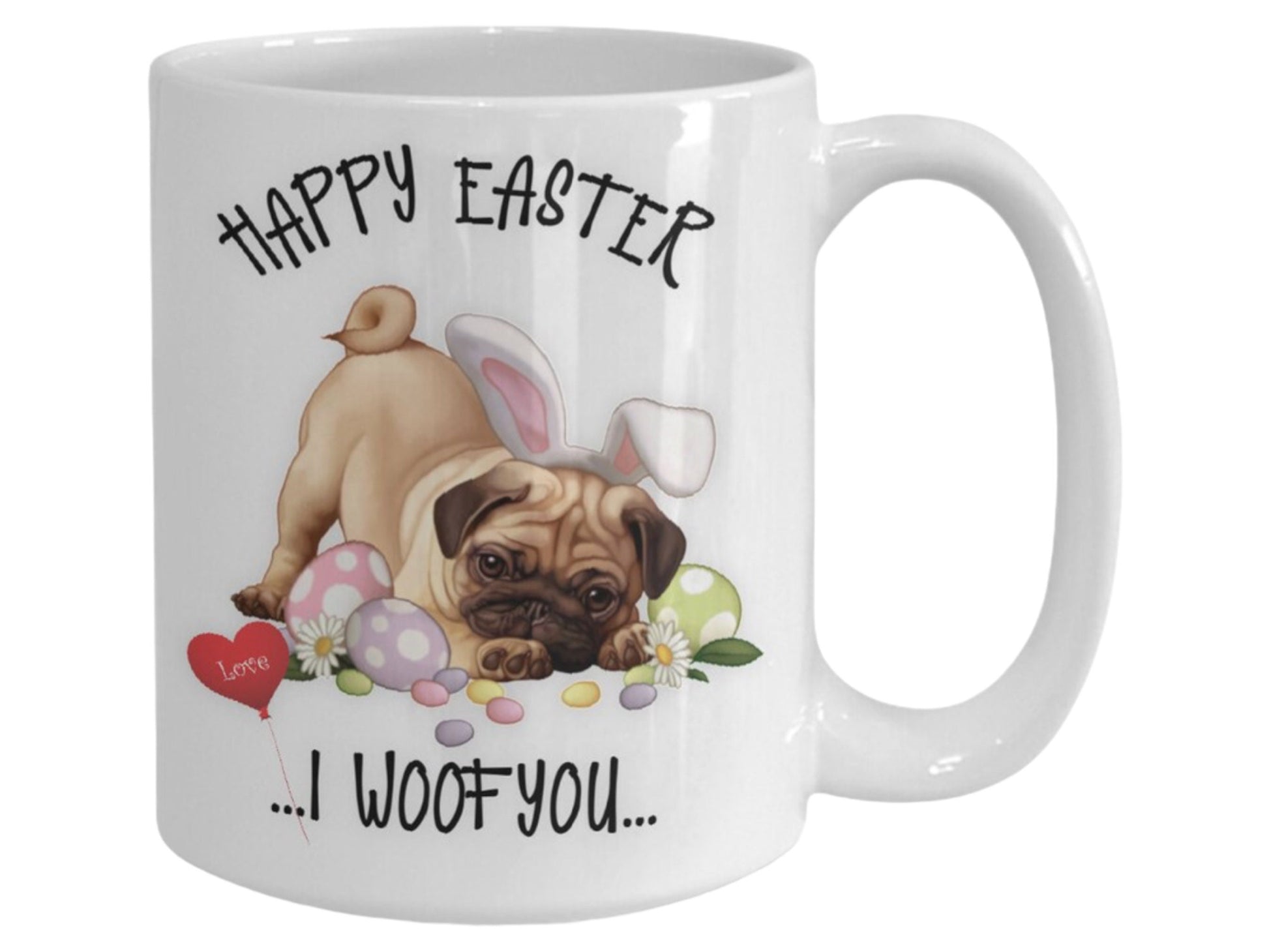 Happy Easter Pug Mug I Woof You Bunny Dog Coffee Cup