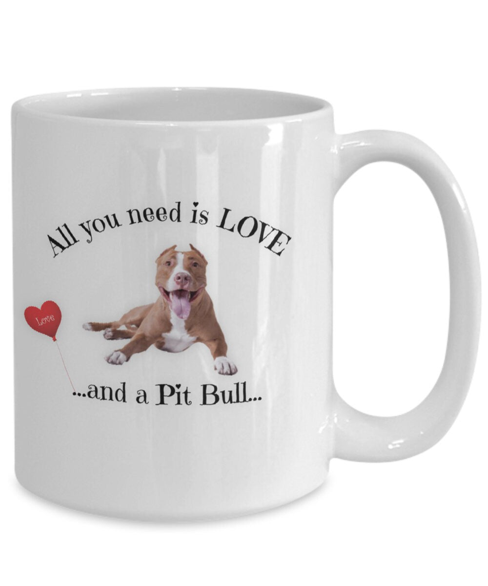 All You Need Is Love and a Pit Bull Coffee Mug Gift