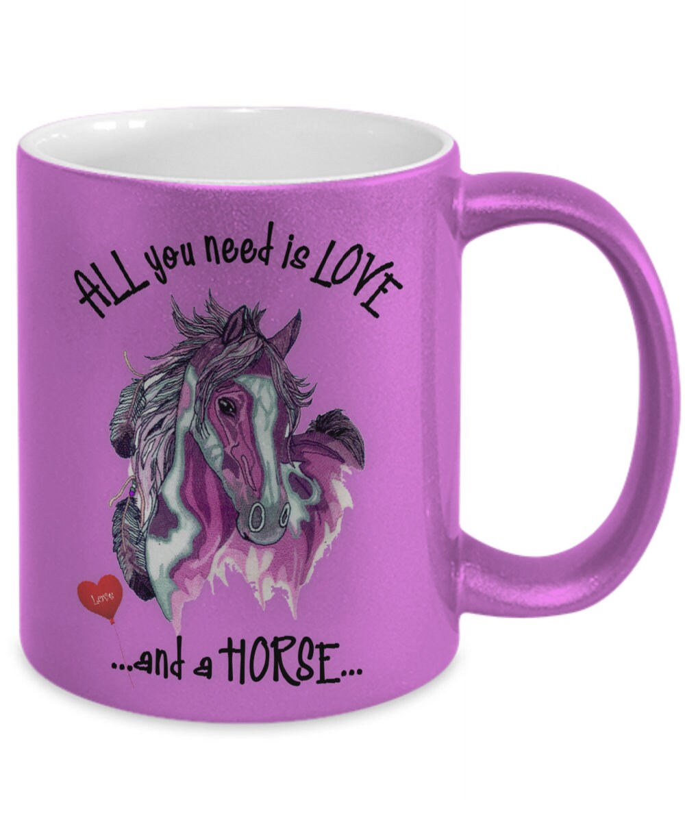 All You Need Is Love and a Horse Coffee Mug Gift