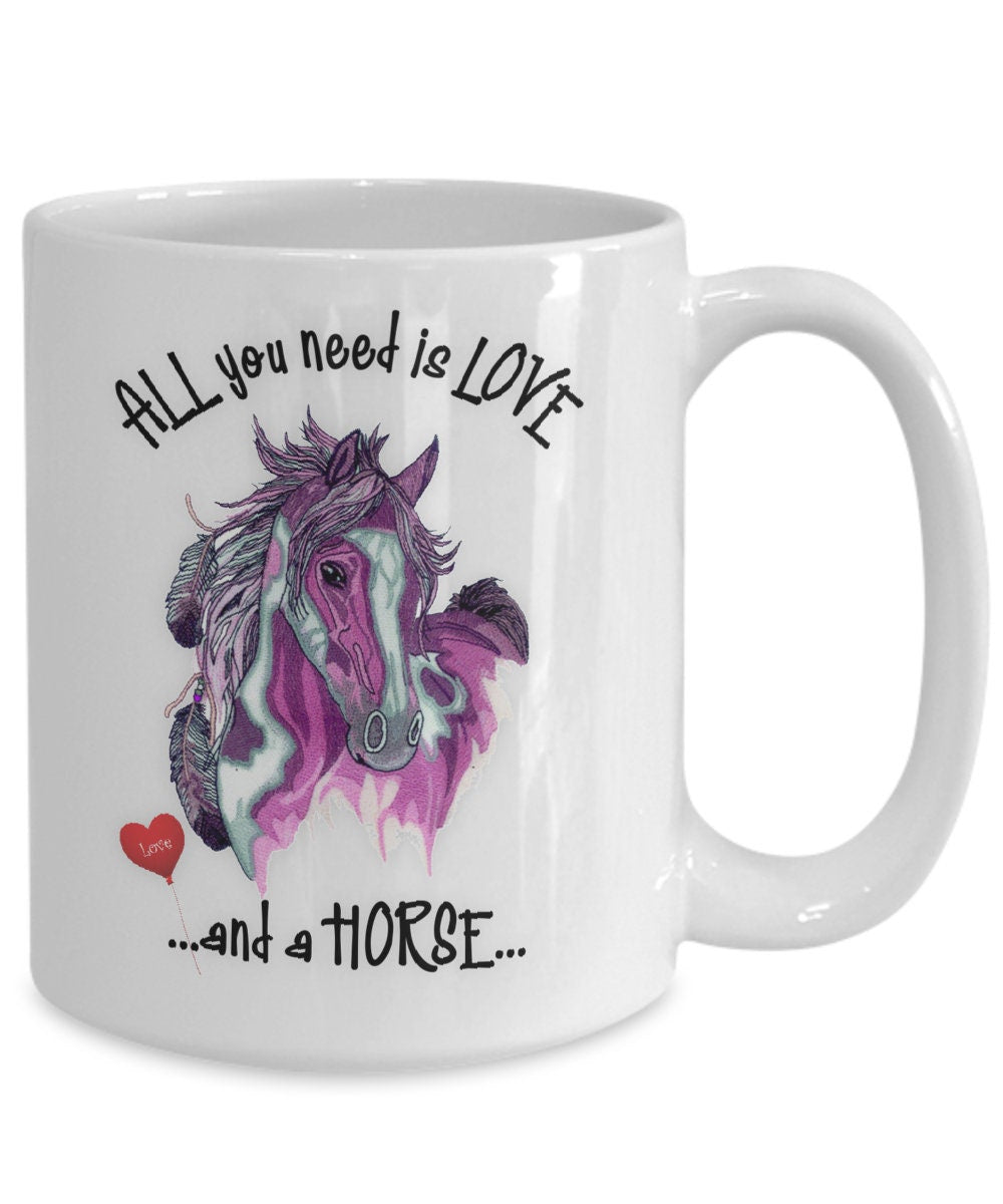 All You Need Is Love and a Horse Art Mug Gift
