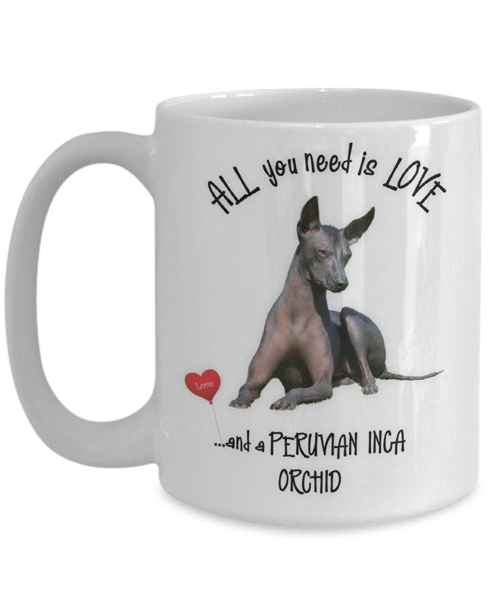 All You Need Is Love and a Peruvian Inca Orchid Dog Mug