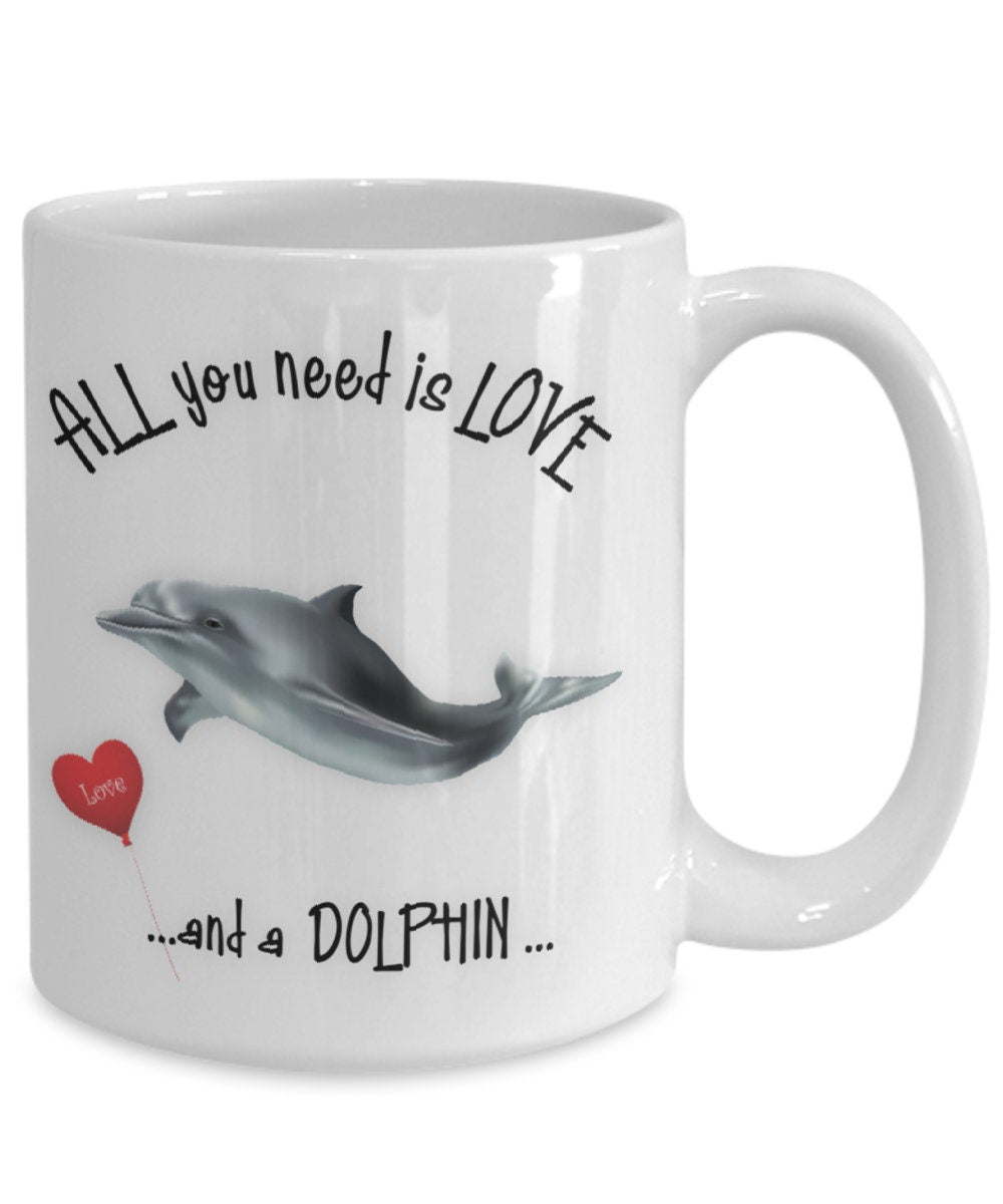 All you need is love and a dolphin ceramic coffee mug gift