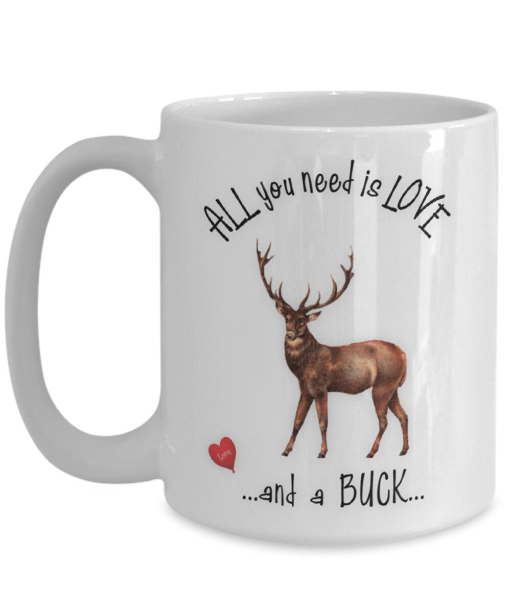 All You Need Is Love and a Buck Mug Perfect Gift Cup