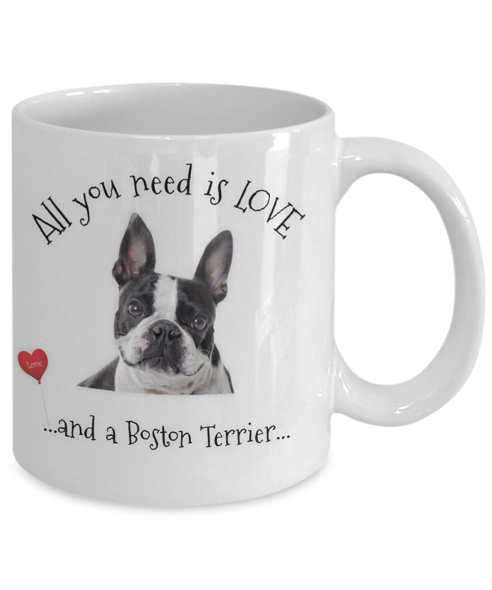 All You Need Is Love and a Boston Terrier Coffee Mug Gift
