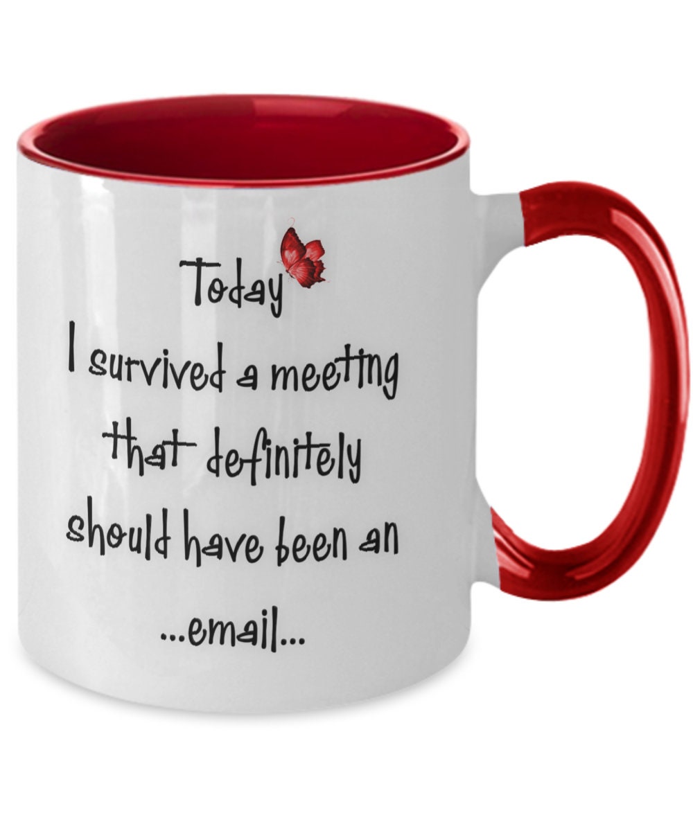 Funny Co worker Mug Survived a Meeting That Should Be an Email