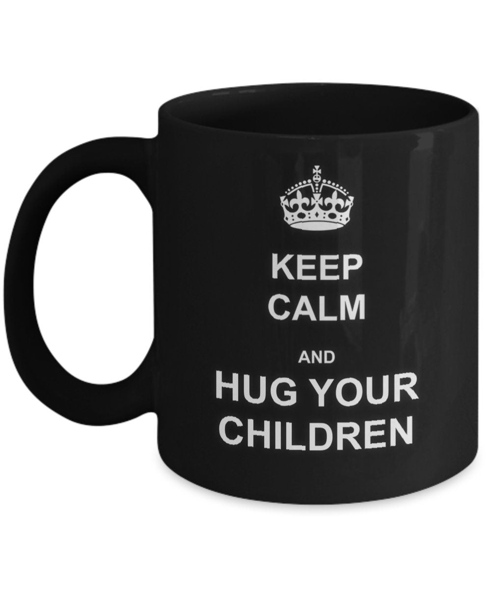 Hug Your Children Keep Calm Mug Perfect Mom Gift for Parents