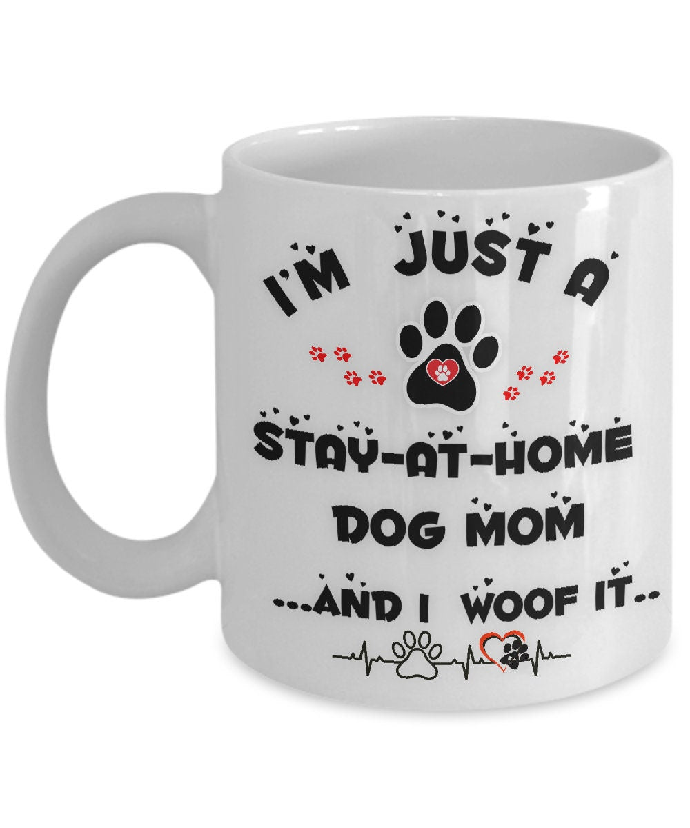 I am just a stay at home dog mom coffee mug gift