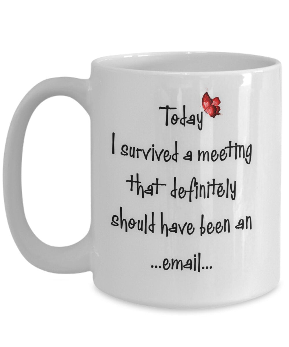 Funny Coffee Mug I Survived a Meeting That Should Be an Email