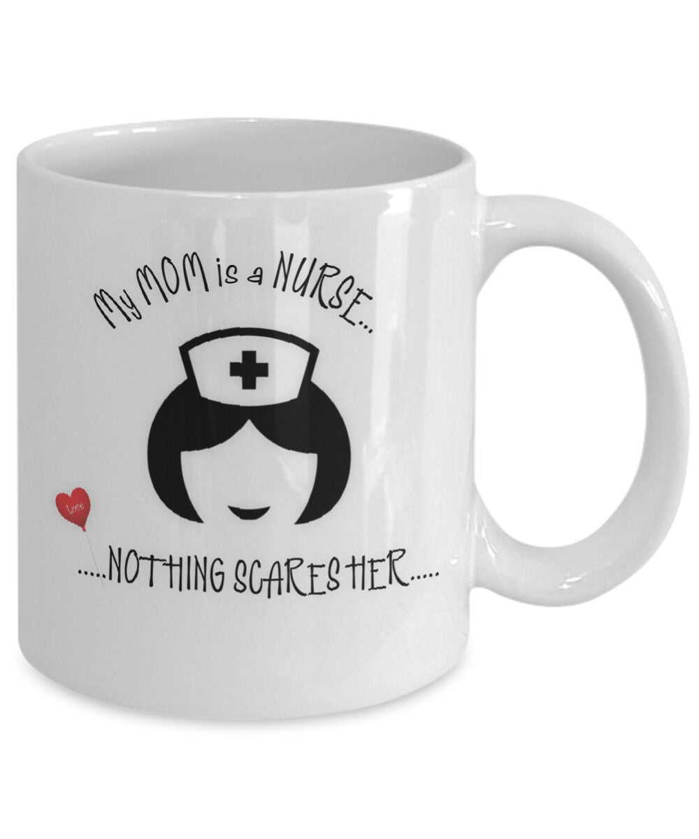 Funny Nurse Coffee Mug My Mom Is a Nurse Nothing Scares Her