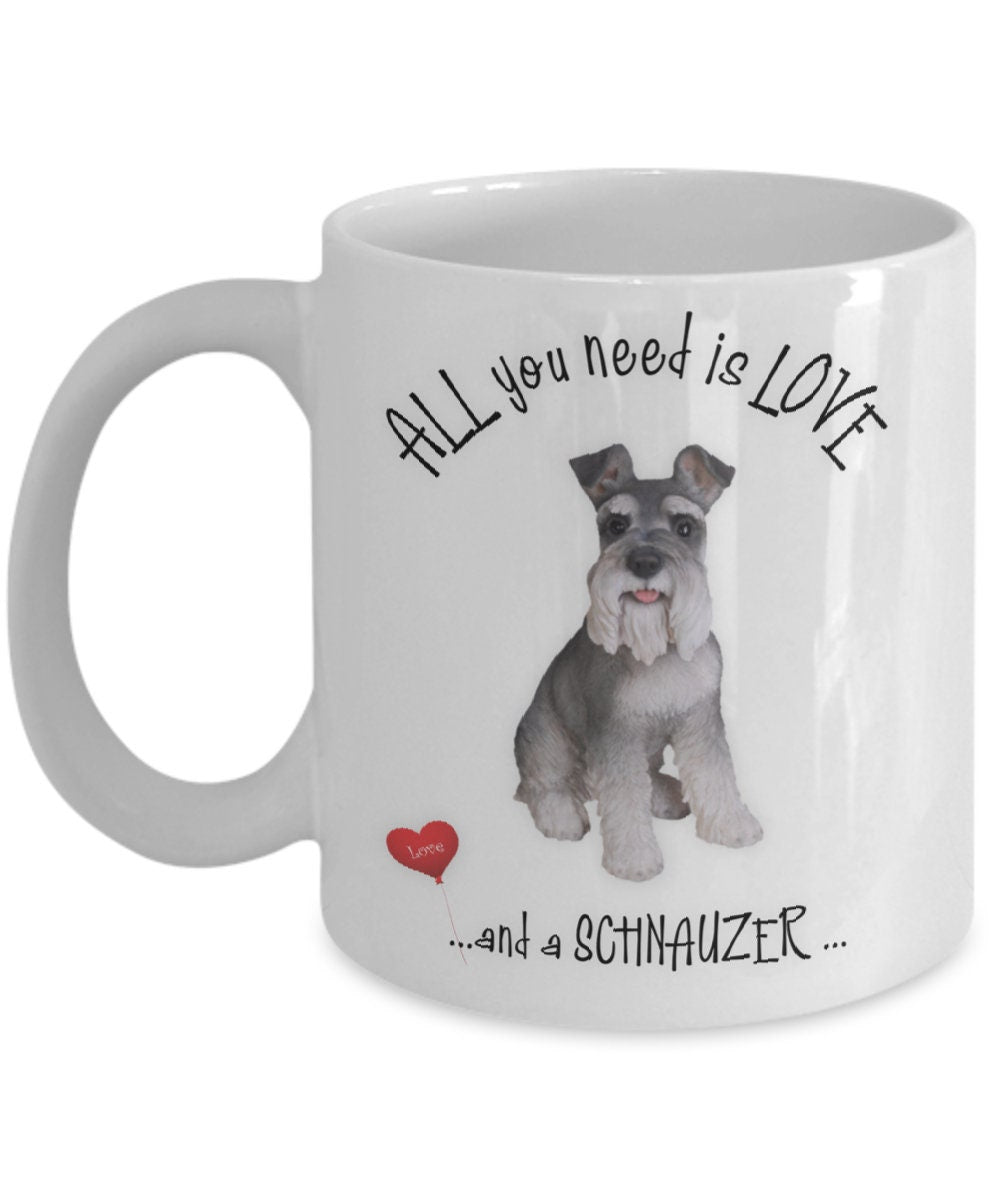 All you need is love and a Schnauzer coffee mug gift