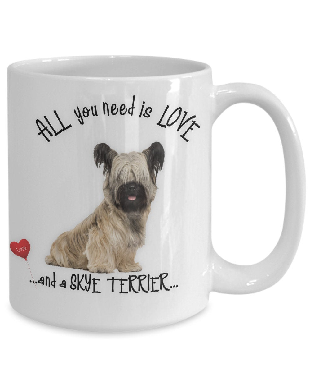 All You Need Is Love and a Skye Terrier Coffee Mug Gift