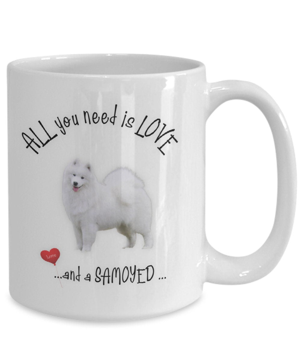 All You Need Is Love and a Samoyed Coffee Mug Gift