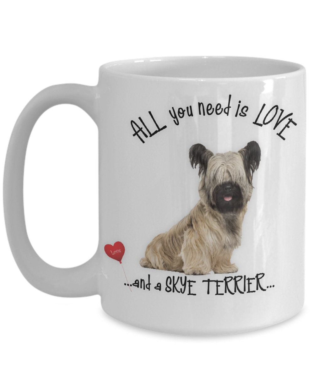 All You Need Is Love and a Skye Terrier Coffee Mug Gift