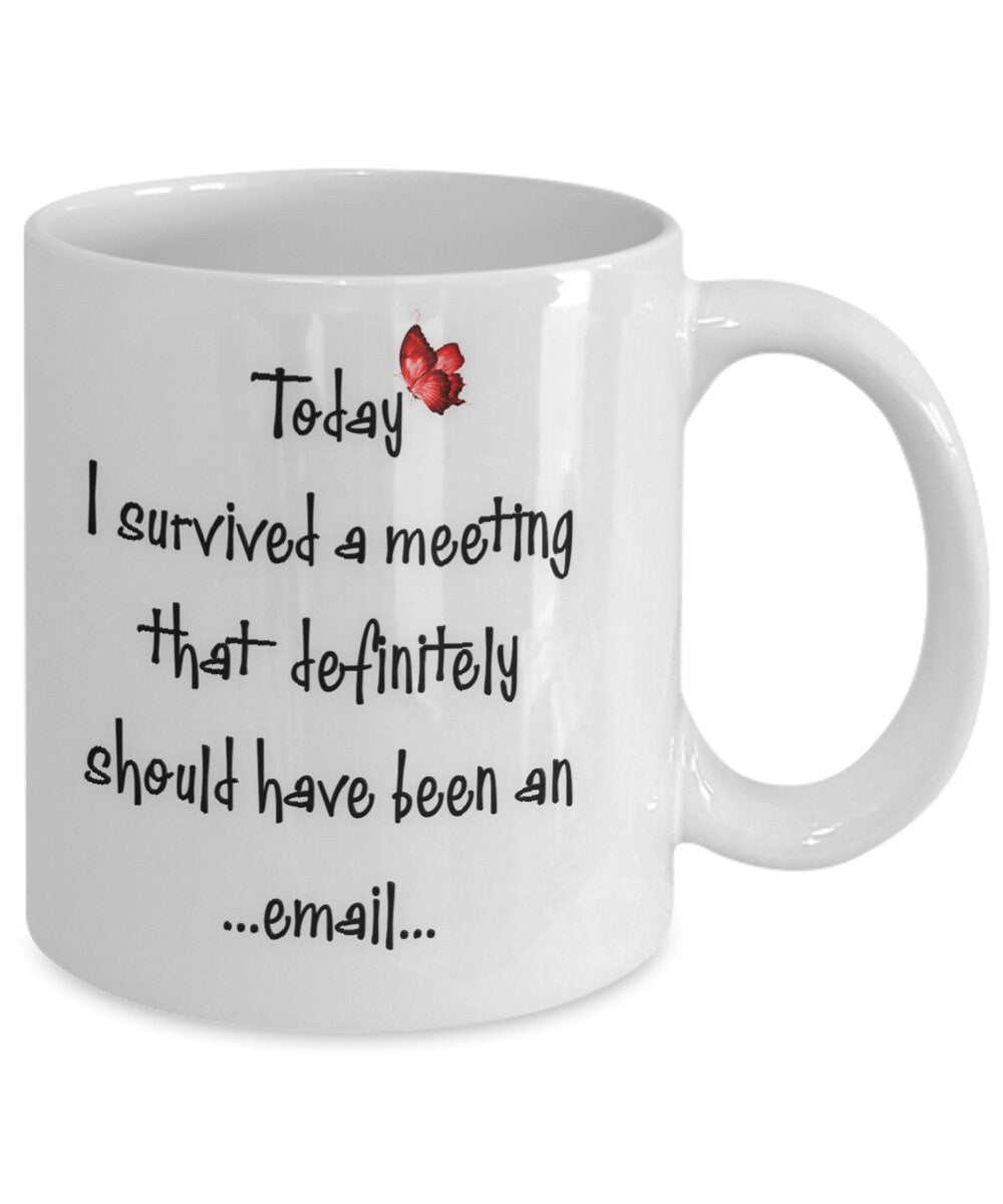 Funny Coffee Mug I Survived a Meeting That Should Be an Email