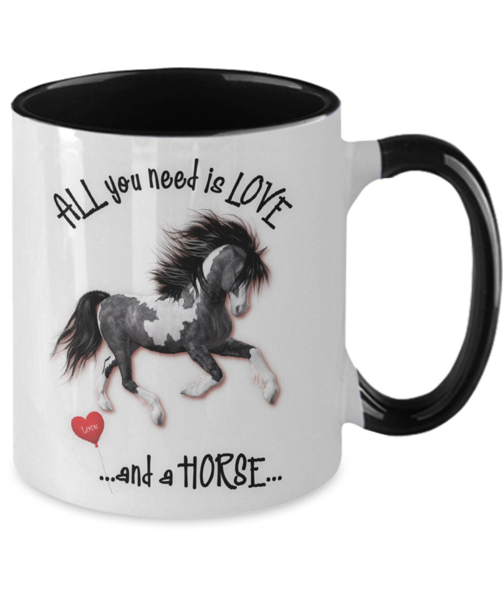 All You Need Is Love and a Horse Coffee Mug Gift