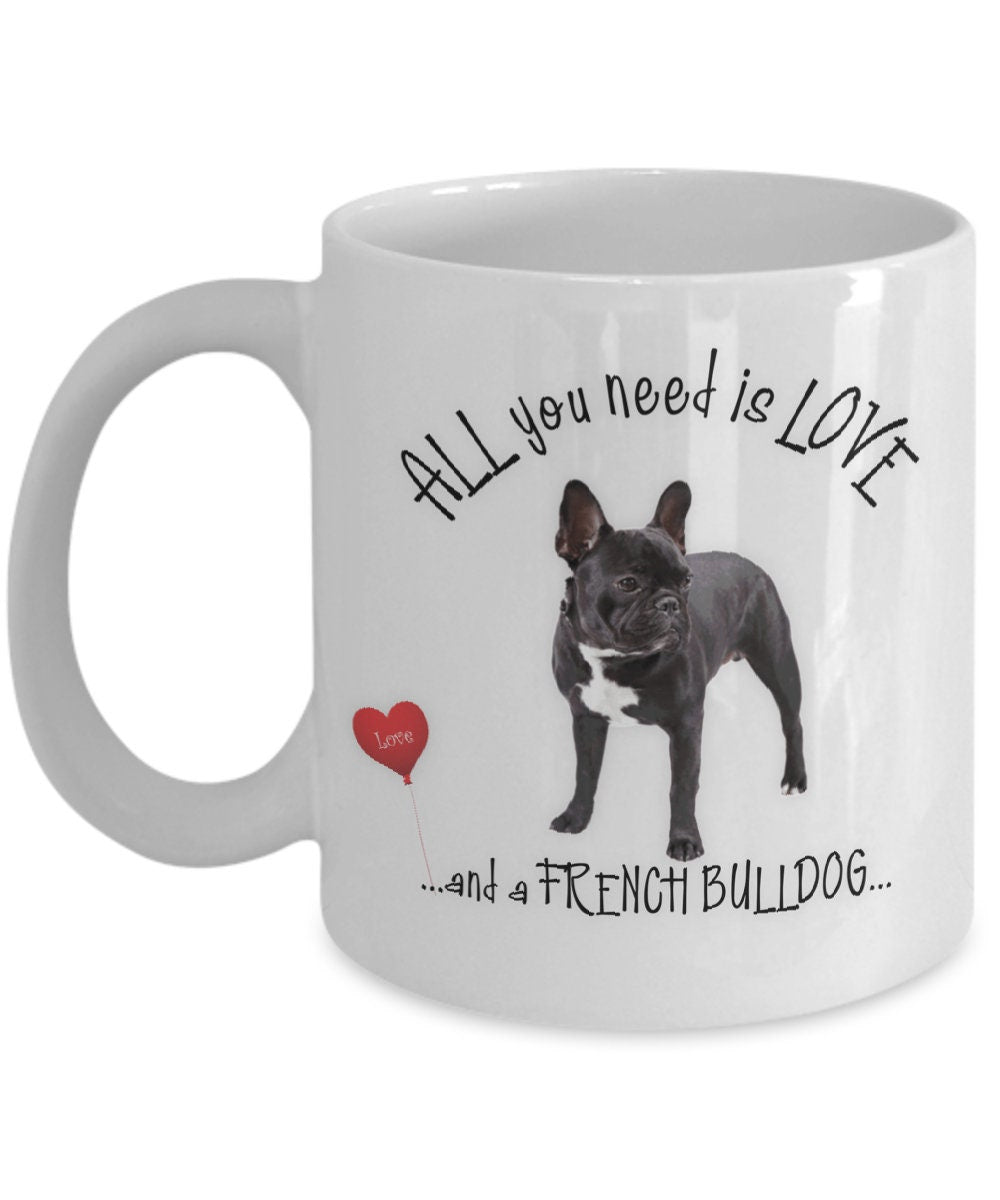 All You Need Is Love and a French Bulldog Coffee Mug