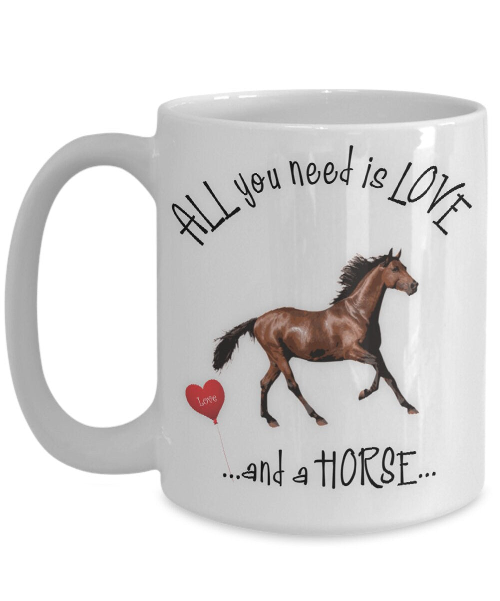 All you need is love and a horse ceramic coffee mug